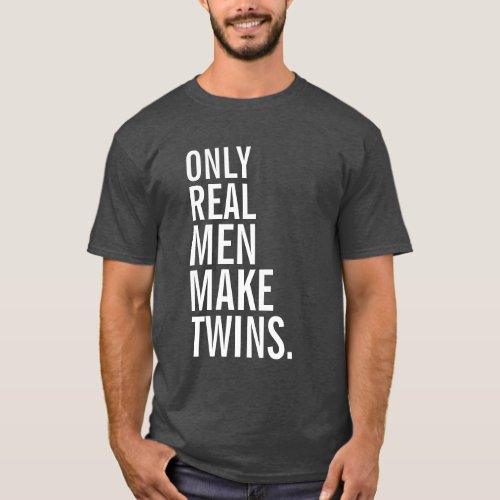 Only Real Men Make Twins T_Shirt