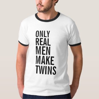 Only Real Men Make Twins T-shirt by 1000dollartshirt at Zazzle