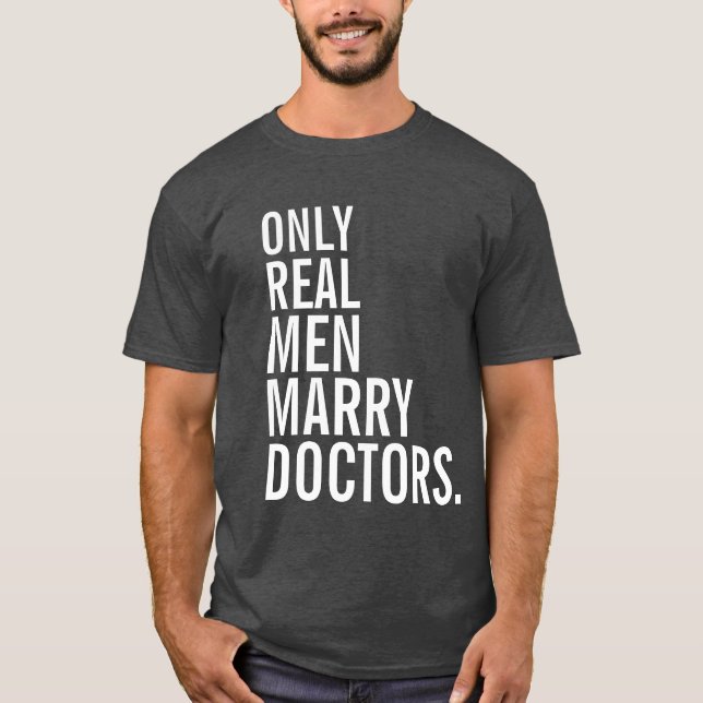Only Real Men Marry Doctors T-Shirt (Front)