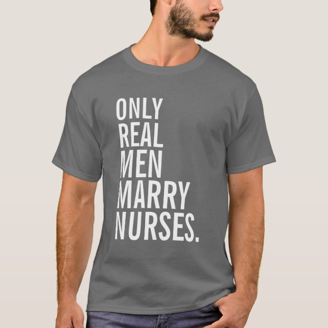 Only Real Men Marry Nurses T-Shirt (Front)