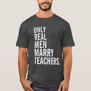 Only Real Men Marry Teachers T-Shirt