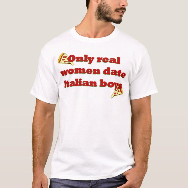 Only real women date Italian boys T-Shirt (Front)
