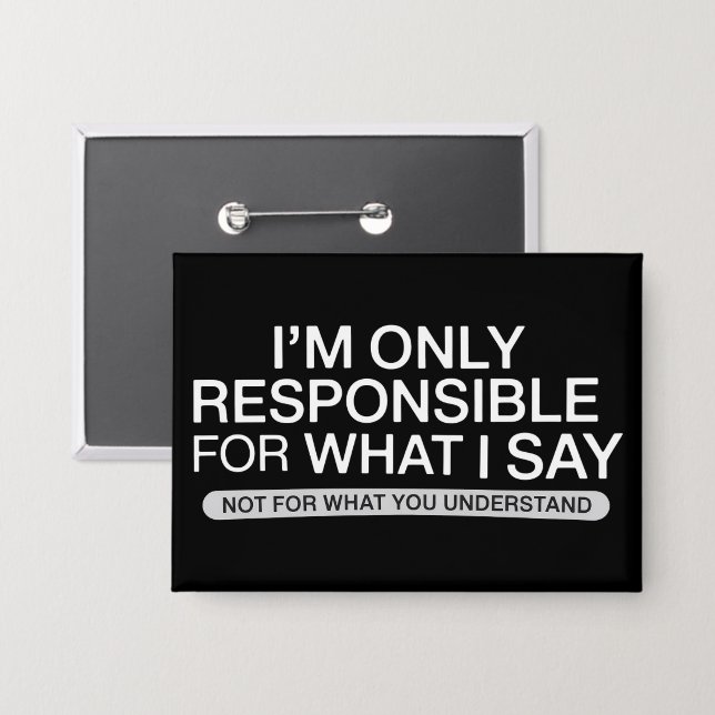 Only Responsible for What I Say Sarcastic Humor  Button (Front/Back)