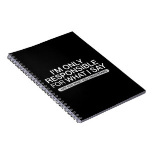 Only Responsible for What I Say Sarcastic Humor Notebook