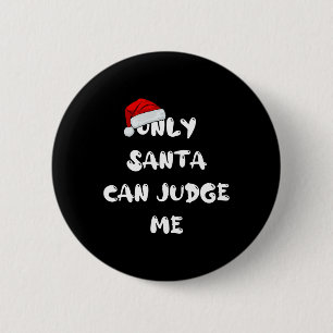 Only Santa Can Judge Me  Button