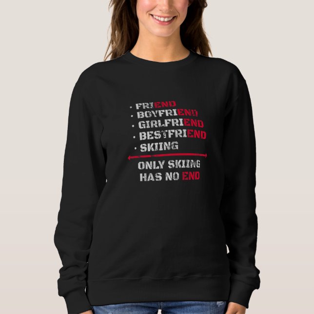 Only Skiing Has No End Skier Skis Water Ski   Sweatshirt (Front)