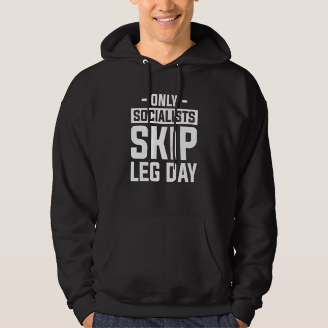 Only Socialists Skip Leg Day For A Weightlifter Hoodie (Front)