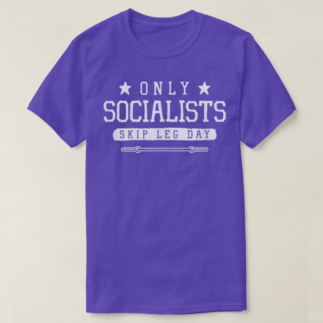 Only Socialists Skip Leg Day Funny Gym Workout Fit T-Shirt (Design Front)