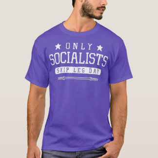 Only Socialists Skip Leg Day Funny Gym Workout Fit T-Shirt