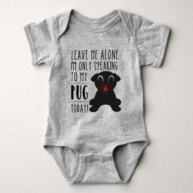 Only Speaking To My Pug Today Baby Bodysuit (Front)
