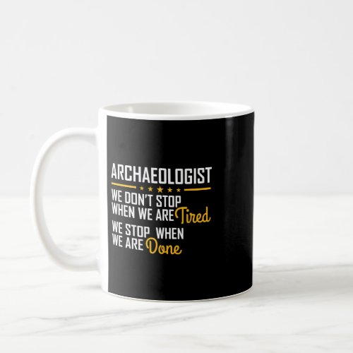 Only stop when you are done Hardworking Archaeolog Coffee Mug