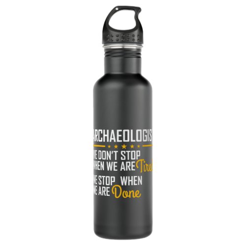 Only stop when you are done Hardworking Archaeolog Stainless Steel Water Bottle