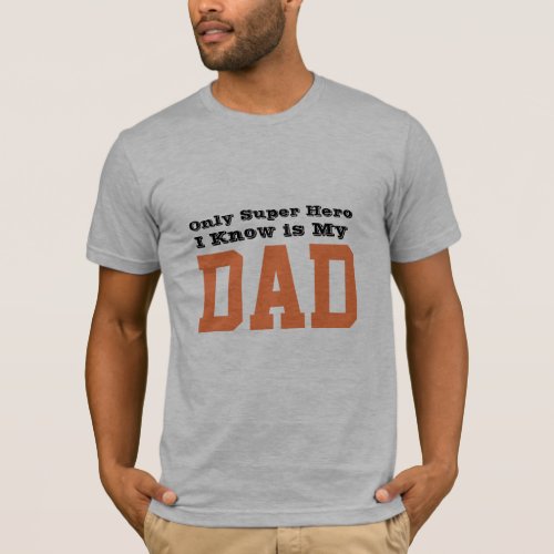 only super hero i know is my dad fathers day gift T_Shirt