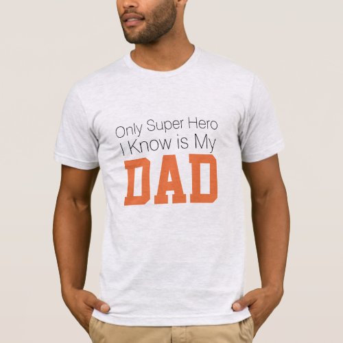 only super hero i know is my dad fathers day gift T_Shirt