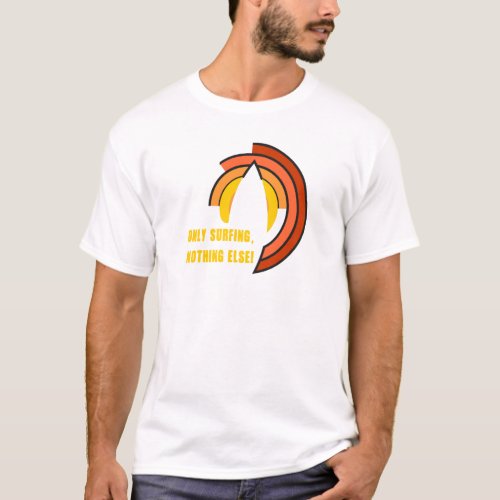 Only Surfing Nothing Else T_Shirt