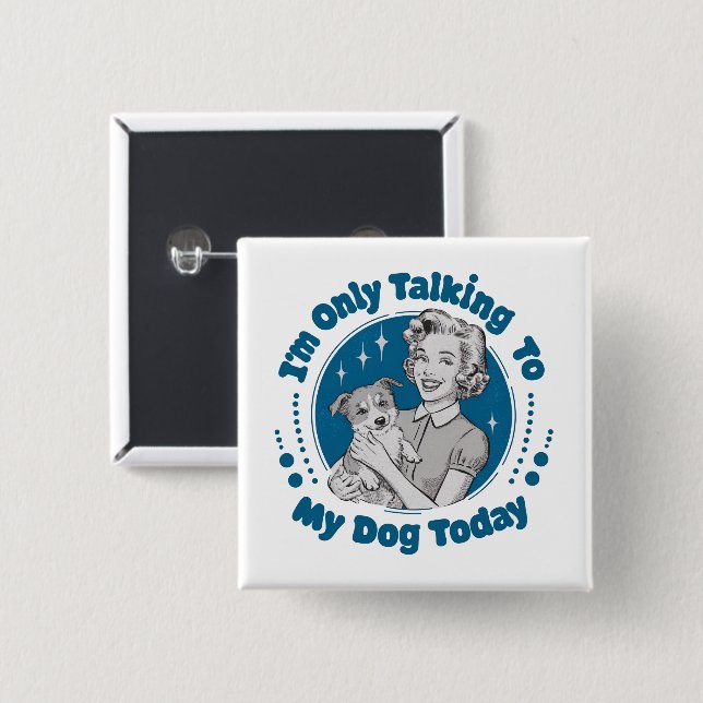 Only Talkin' to my Dog Day Blue Button (Front & Back)