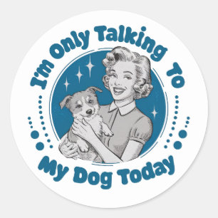 Only Talkin' to my Dog Day Blue Classic Round Sticker