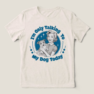 Only Talkin' to my Dog Today Blue Tri Blend Tri-Blend Shirt