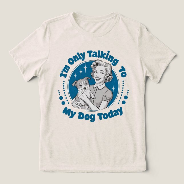 Only Talkin' to my Dog Today Blue Tri Blend Tri-Blend Shirt (Design Front)