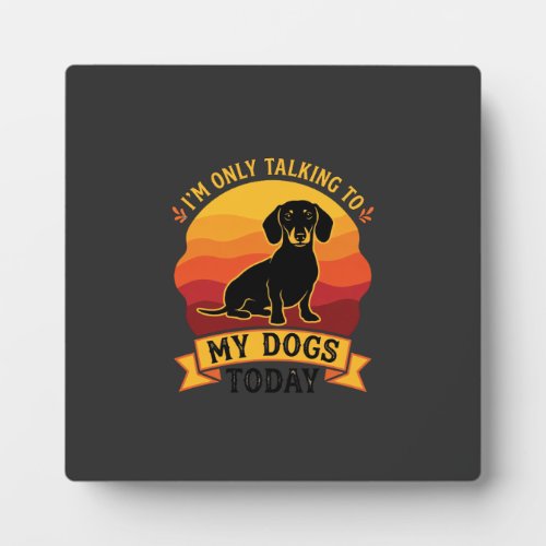 Only Talking Dogs Today Dog Sun Plaque