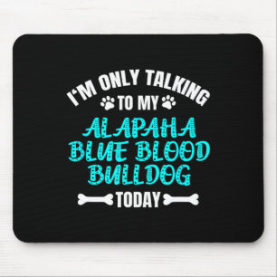 Only Talking To My Alapaha Blue Blood Bulldog Toda Mouse Pad