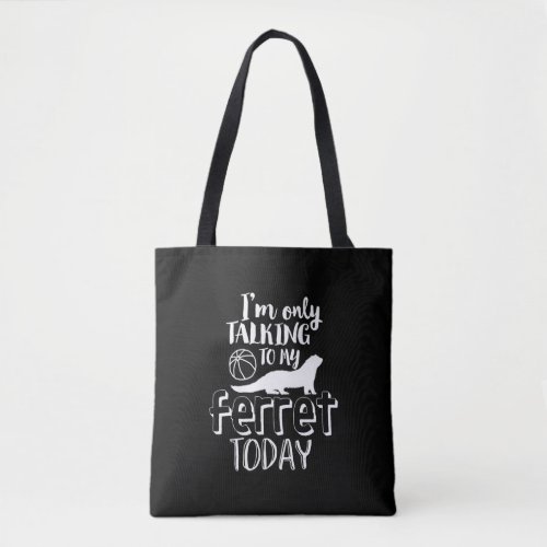 Only Talking To My Ferret Today Funny Animal Lover Tote Bag
