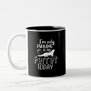 Only Talking To My Ferret Today Funny Animal Lover Two-Tone Coffee Mug