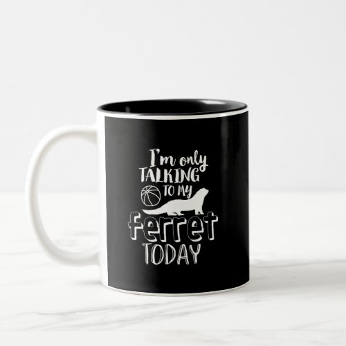 Only Talking To My Ferret Today Funny Animal Lover Two_Tone Coffee Mug