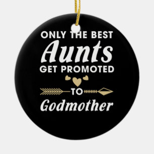 Only the Best Aunts Get Promoted to Godmother Ceramic Ornament