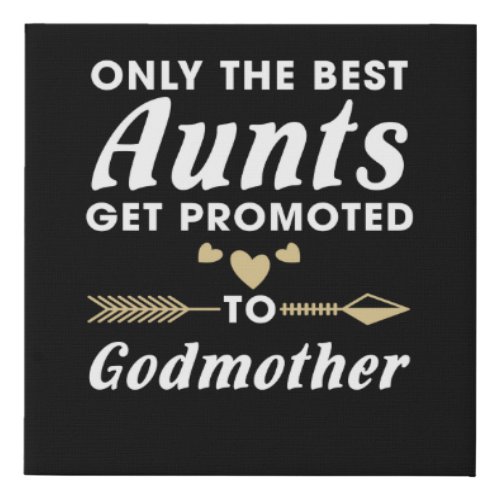 Only the Best Aunts Get Promoted to Godmother Faux Canvas Print