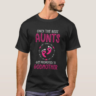 Only The Best Aunts Get Promoted To Godmother For  T-Shirt