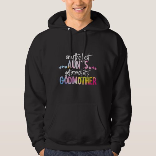 Only The Best Aunts Get Promoted To Godmother Hoodie