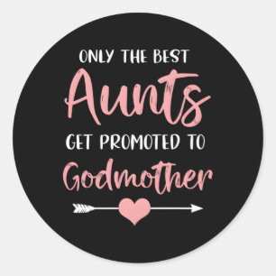 Only The Best Aunts Get Promoted To Godmother Preg Classic Round Sticker