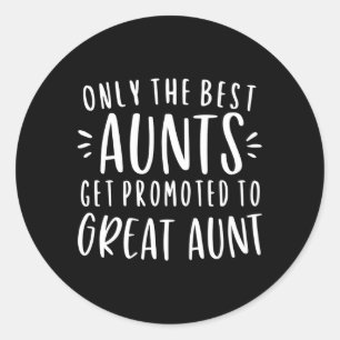 Only The Best Aunts Get Promoted To Great Aunt Aun Classic Round Sticker