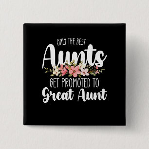 Only The Best Aunts Get Promoted To Great Aunt Button