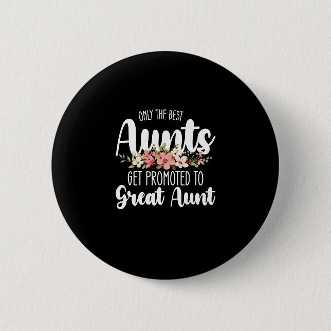 Only The Best Aunts Get Promoted To Great Aunt Button (Front)