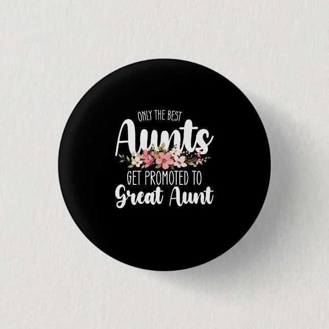 Only The Best Aunts Get Promoted To Great Aunt Button (Front)