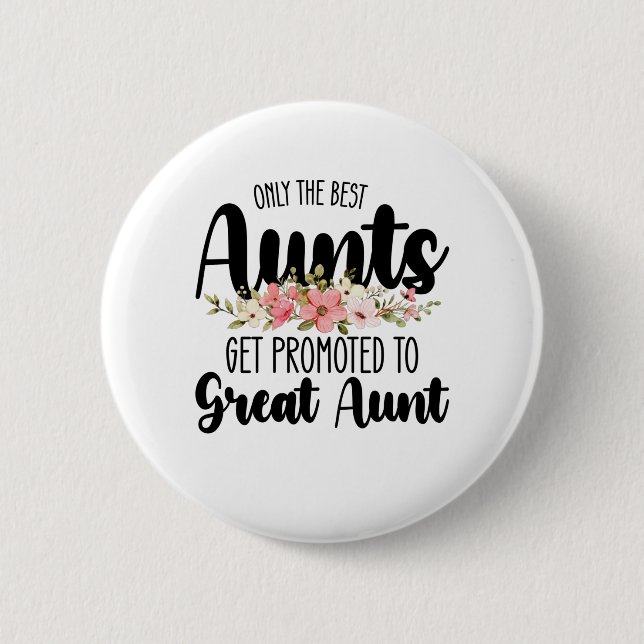 Only The Best Aunts Get Promoted To Great Aunt Button (Front)