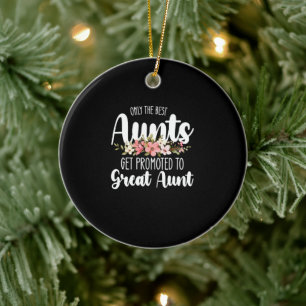 Only The Best Aunts Get Promoted To Great Aunt Ceramic Ornament