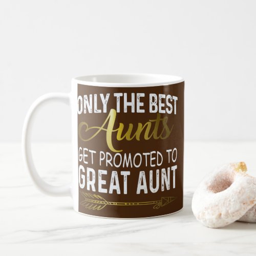 Only The Best Aunts Get Promoted To Great Aunt Coffee Mug