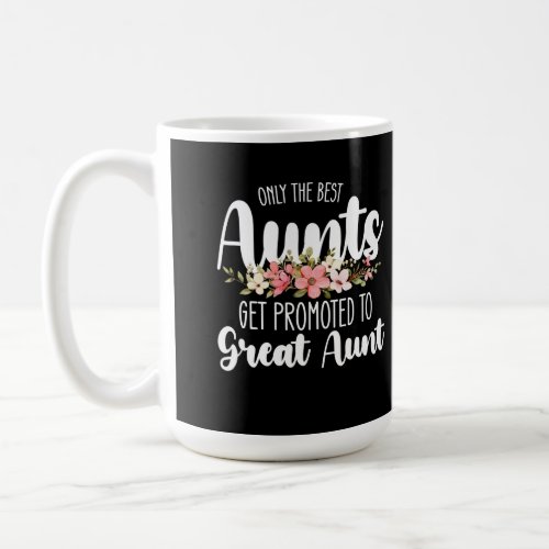 Only The Best Aunts Get Promoted To Great Aunt Coffee Mug