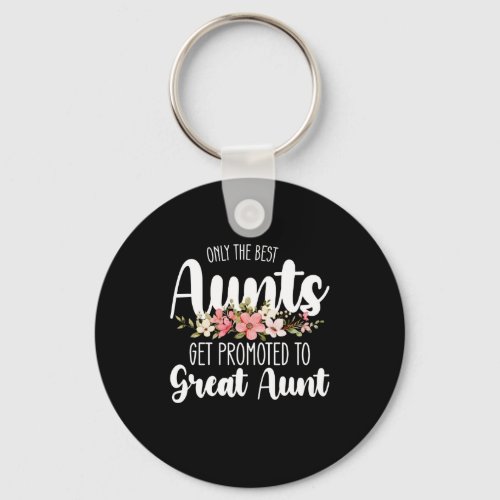 Only The Best Aunts Get Promoted To Great Aunt Keychain