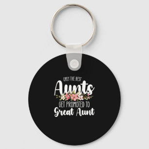 Only The Best Aunts Get Promoted To Great Aunt Keychain