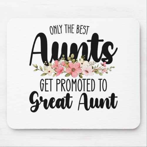 Only The Best Aunts Get Promoted To Great Aunt Mouse Pad