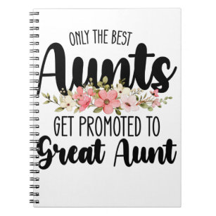 Only The Best Aunts Get Promoted To Great Aunt Notebook