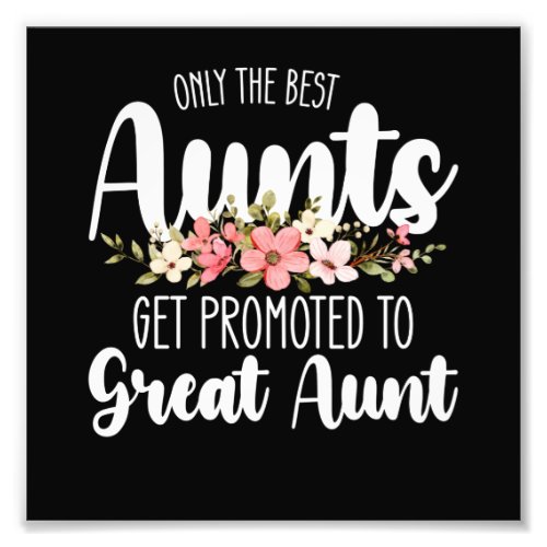 Only The Best Aunts Get Promoted To Great Aunt Photo Print