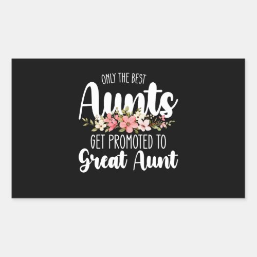 Only The Best Aunts Get Promoted To Great Aunt Rectangular Sticker