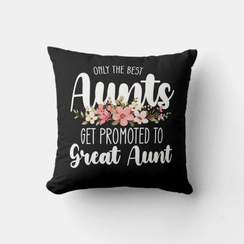 Only The Best Aunts Get Promoted To Great Aunt Throw Pillow