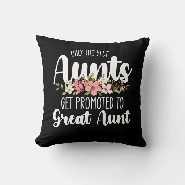 Only The Best Aunts Get Promoted To Great Aunt Throw Pillow (Front)
