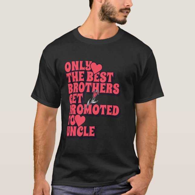 Only The Best Brothers Get Promoted To Uncle 2025 T-Shirt (Front)